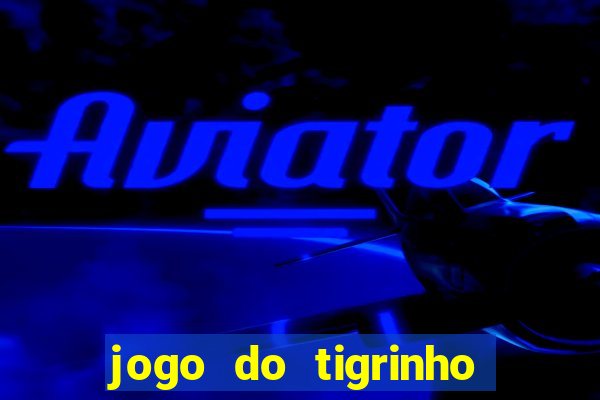 jogo do tigrinho aposta 5 reais